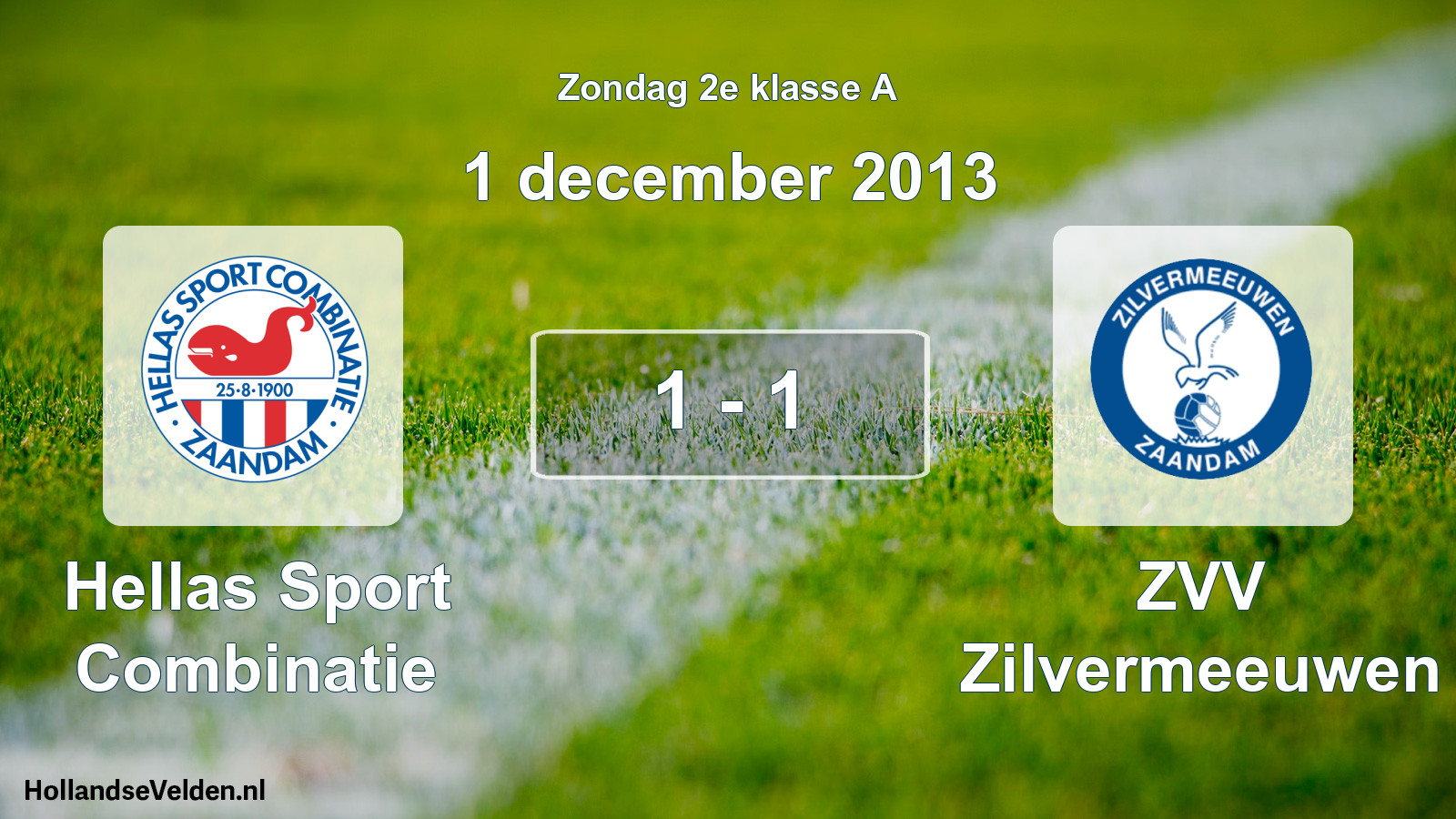 Total number of matches played: Hellas Sport Combinatie - ZVV Zilvermeeuwen 1 - 1 (1 December 2013)