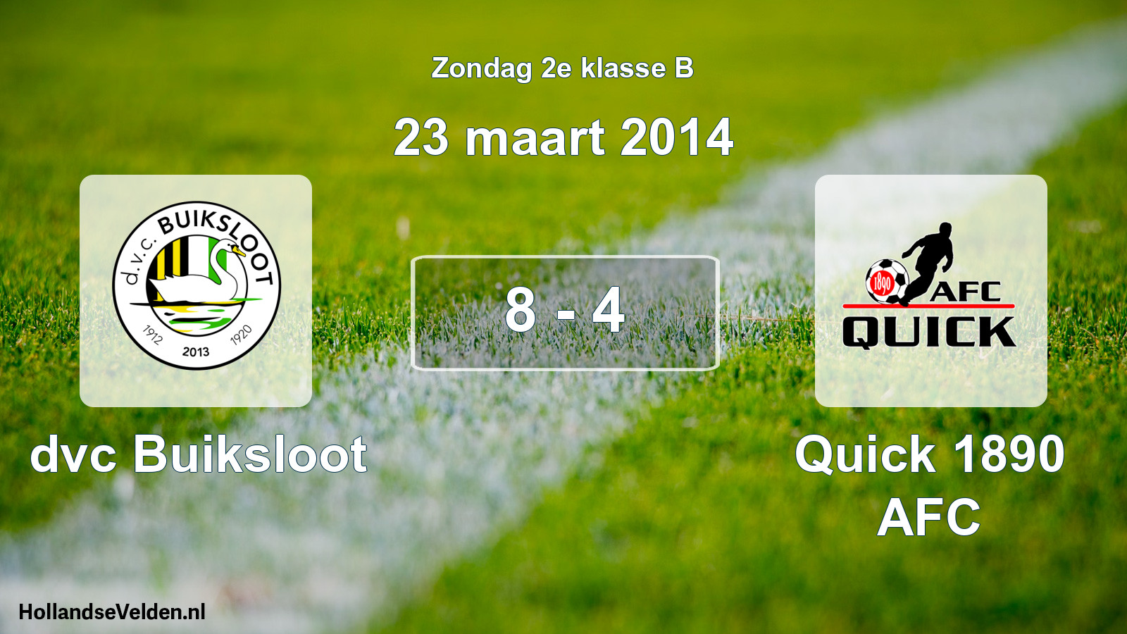Total number of matches played: dvc Buiksloot - Quick 1890 AFC 8 - 4 (23 March 2014)