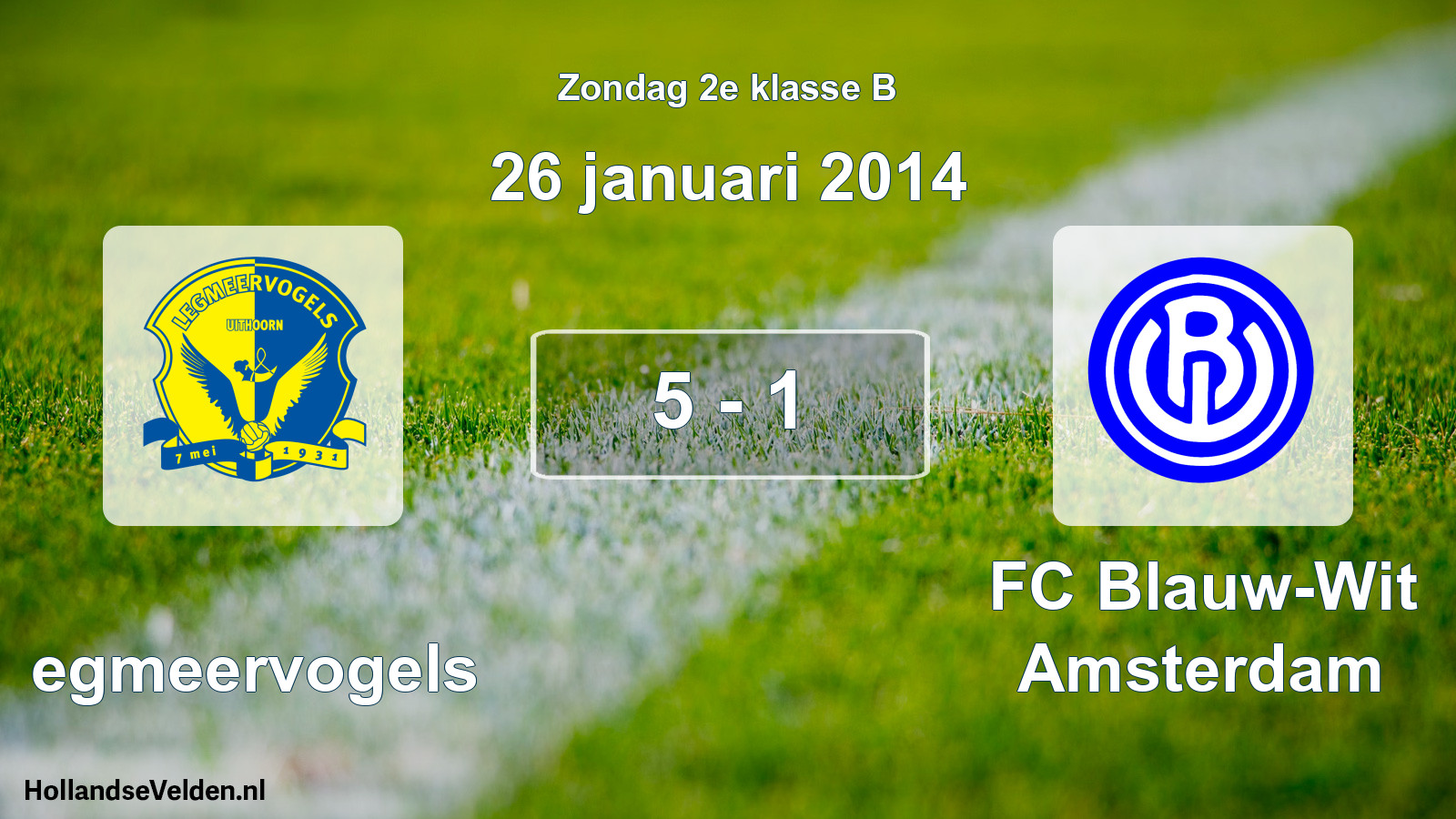 Total number of matches played: Legmeervogels - FC Blauw-Wit Amsterdam 5 - 1 (26 January 2014)