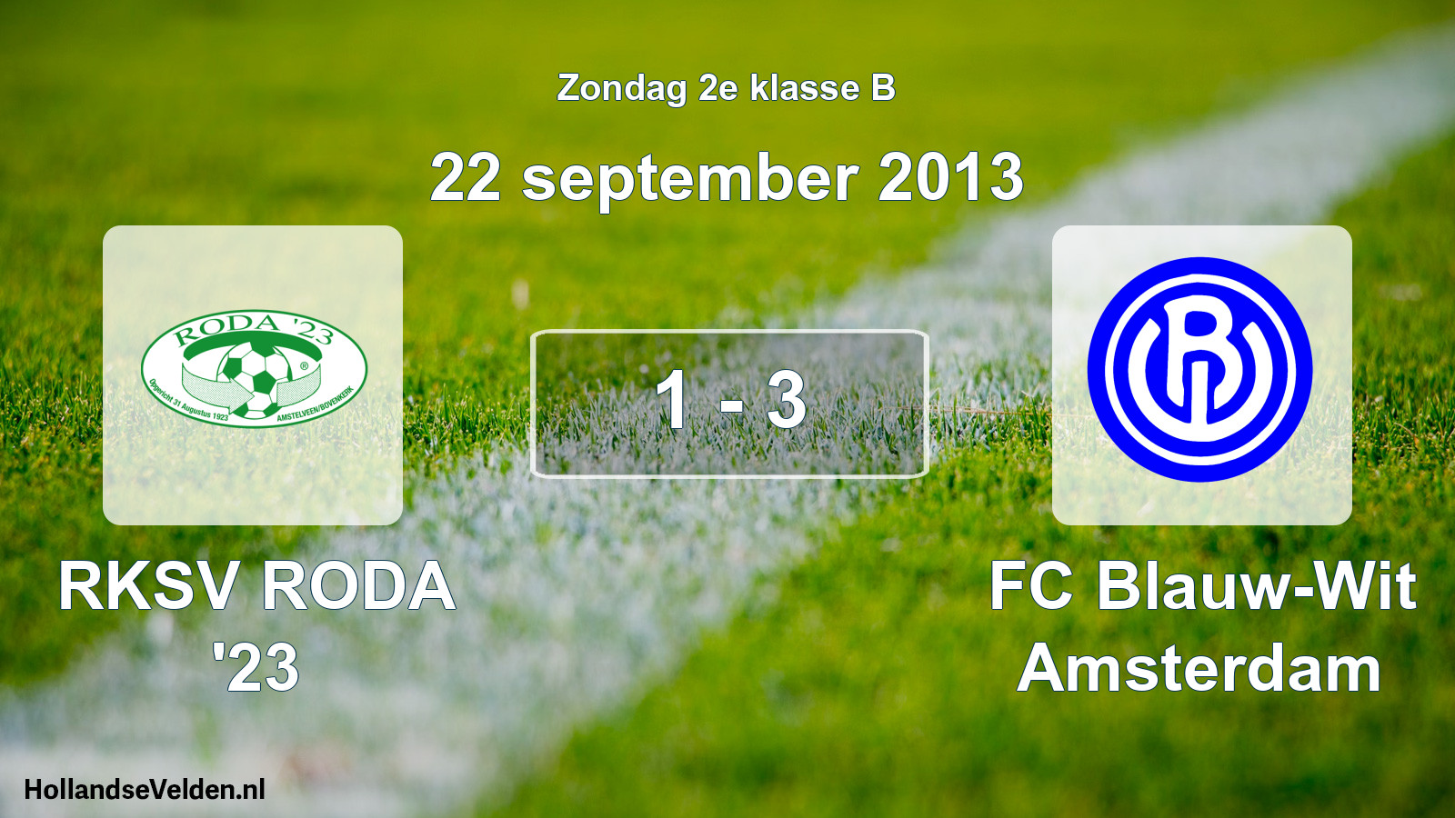 Total number of matches played: RKSV RODA '23 - FC Blauw-Wit Amsterdam 1 - 3 (22 September 2013)