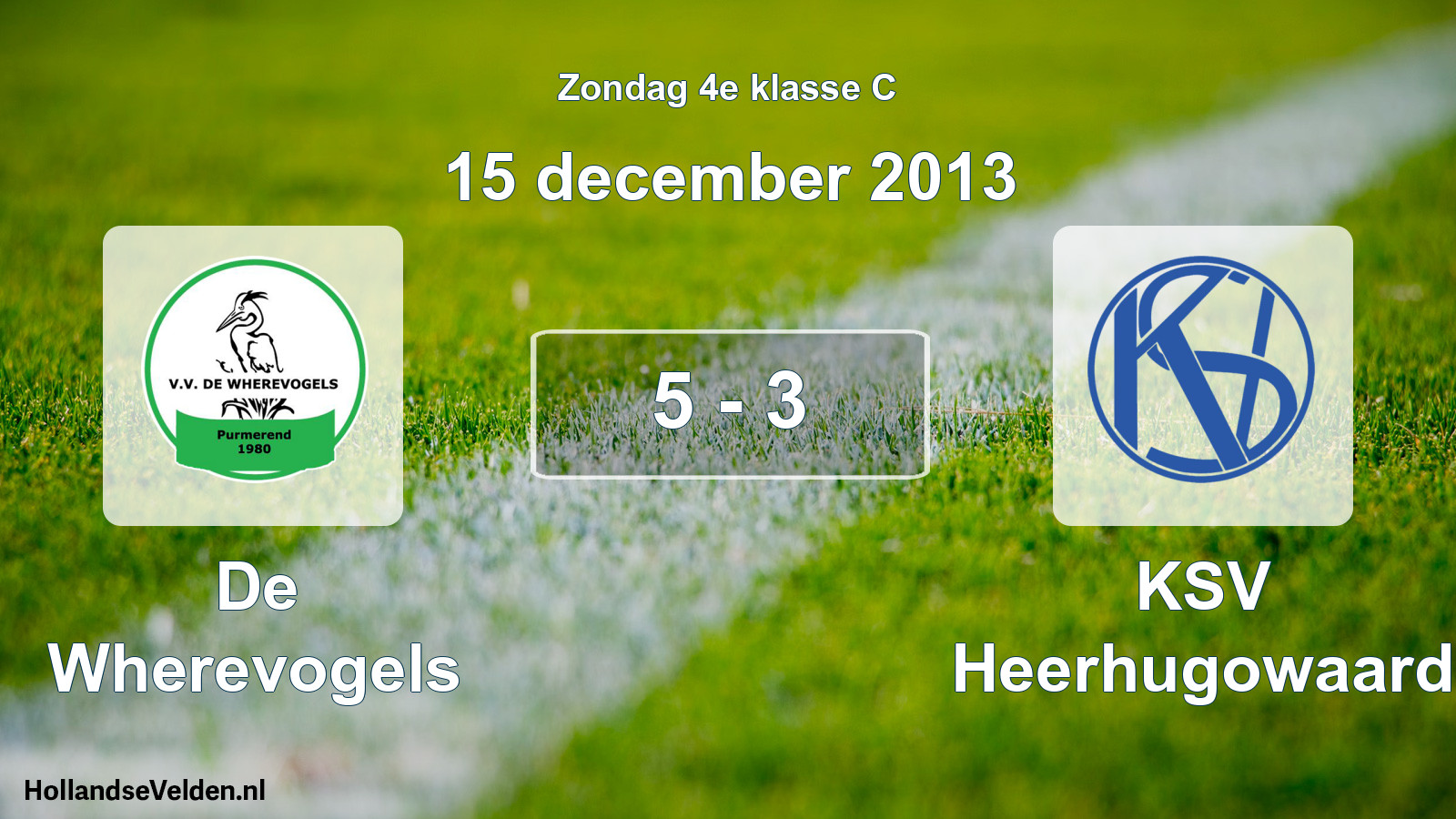 Total number of matches played: De Wherevogels - KSV Heerhugowaard 5 - 3 (15 December 2013)