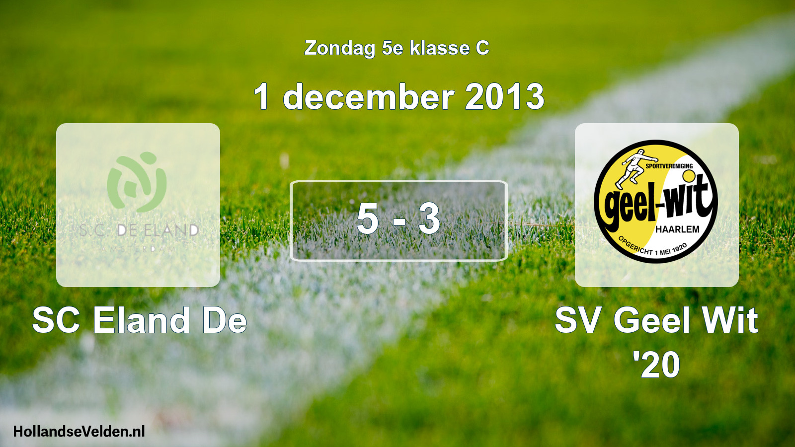 Total number of matches played: SC Eland De - SV Geel Wit '20 5 - 3 (1 December 2013)