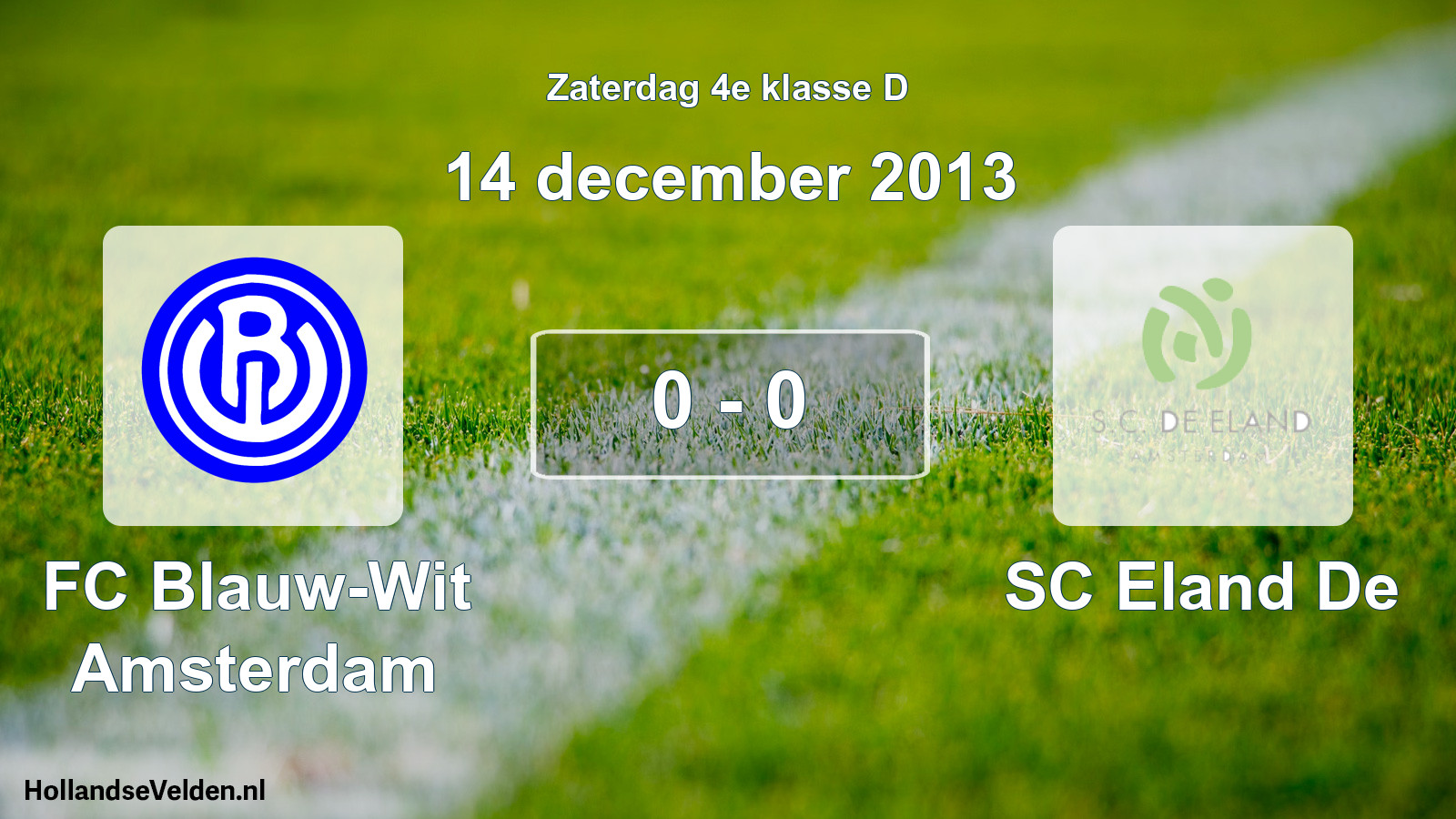 Total number of matches played: FC Blauw-Wit Amsterdam - SC Eland De 0 - 0 (14 December 2013)