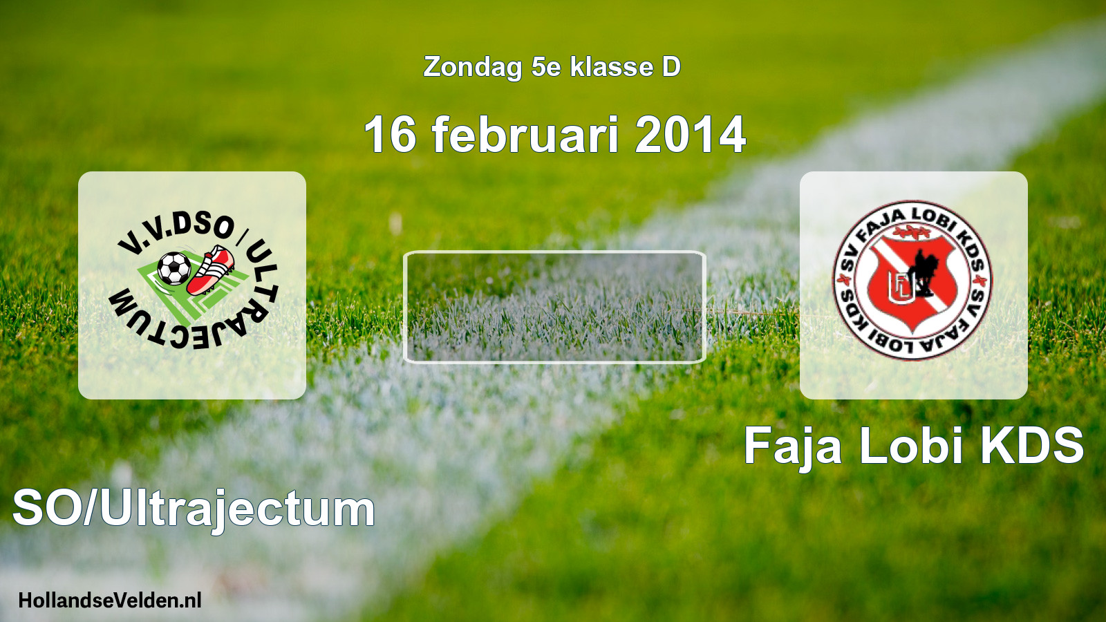 Scheduled Match: DSO/Ultrajectum - Faja Lobi KDS (16 February 2014)