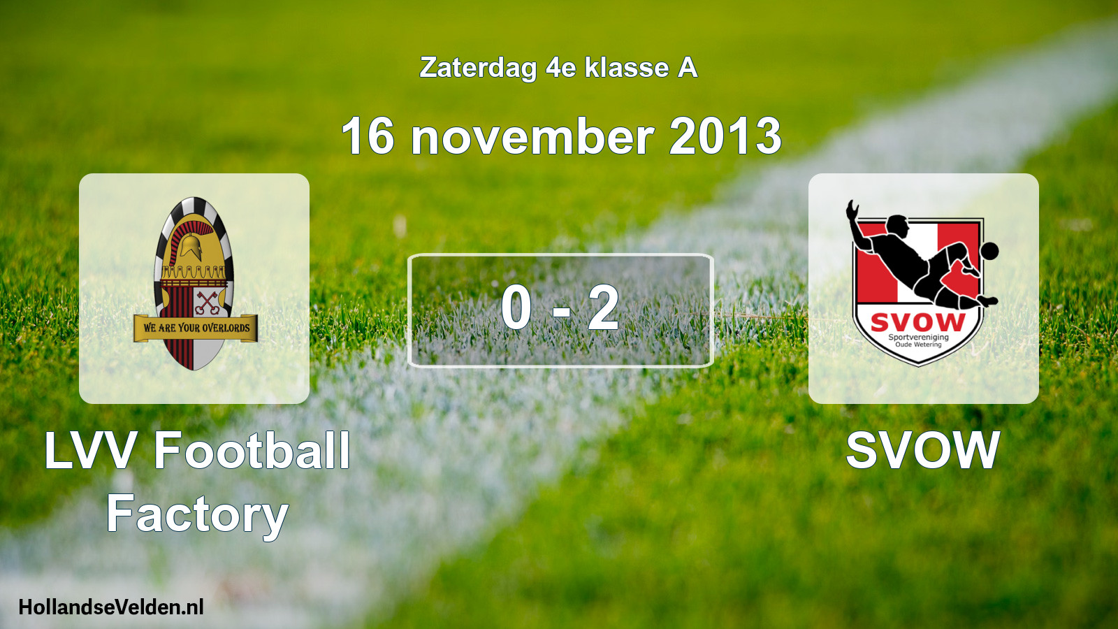 Total number of matches played: LVV Football Factory - SVOW 0 - 2 (16 November 2013)