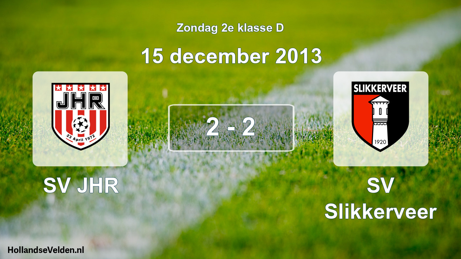 Total number of matches played: SV JHR - SV Slikkerveer 2 - 2 (15 December 2013)