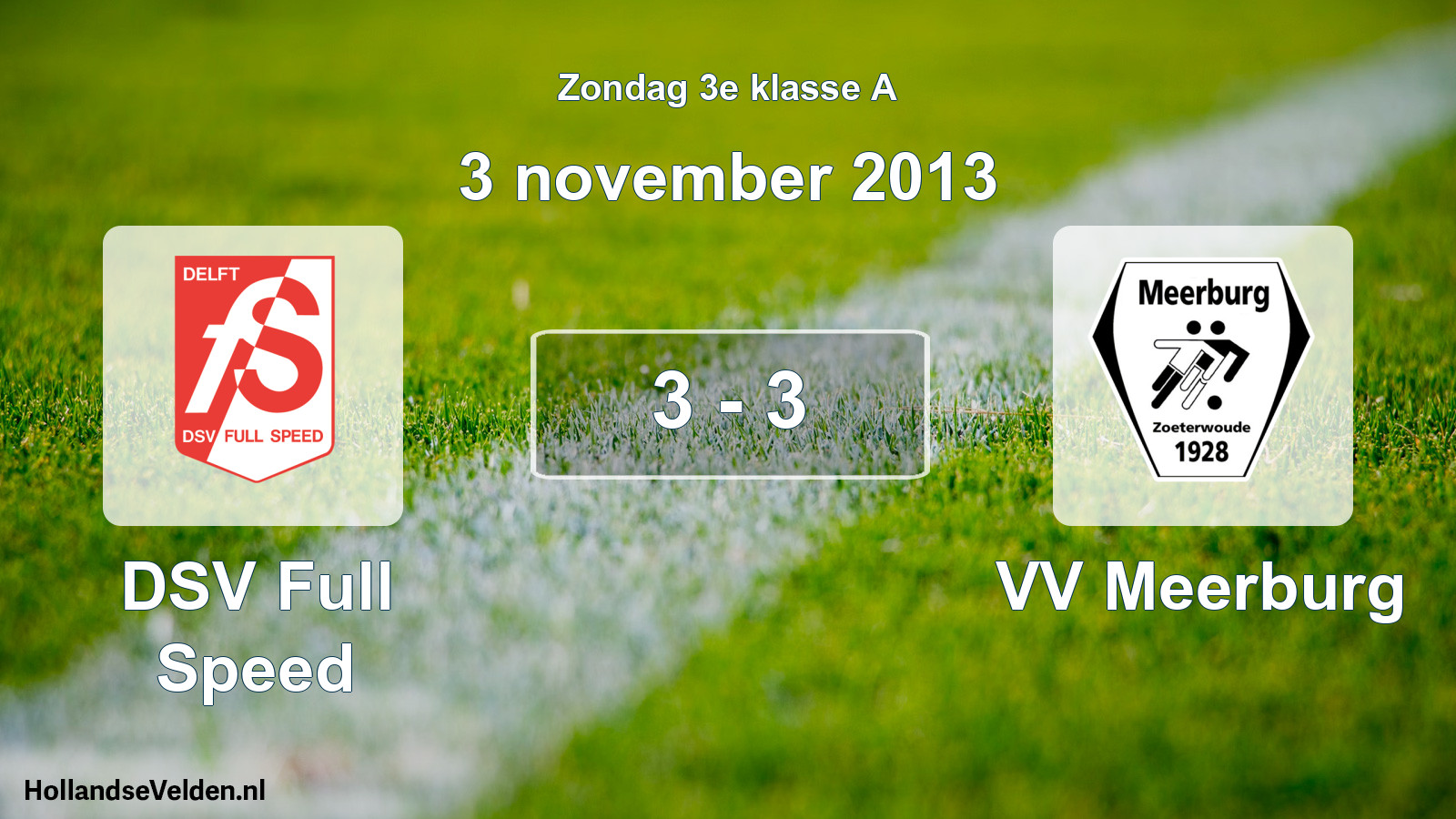 Total number of matches played: DSV Full Speed - VV Meerburg 3 - 3 (3 November 2013)