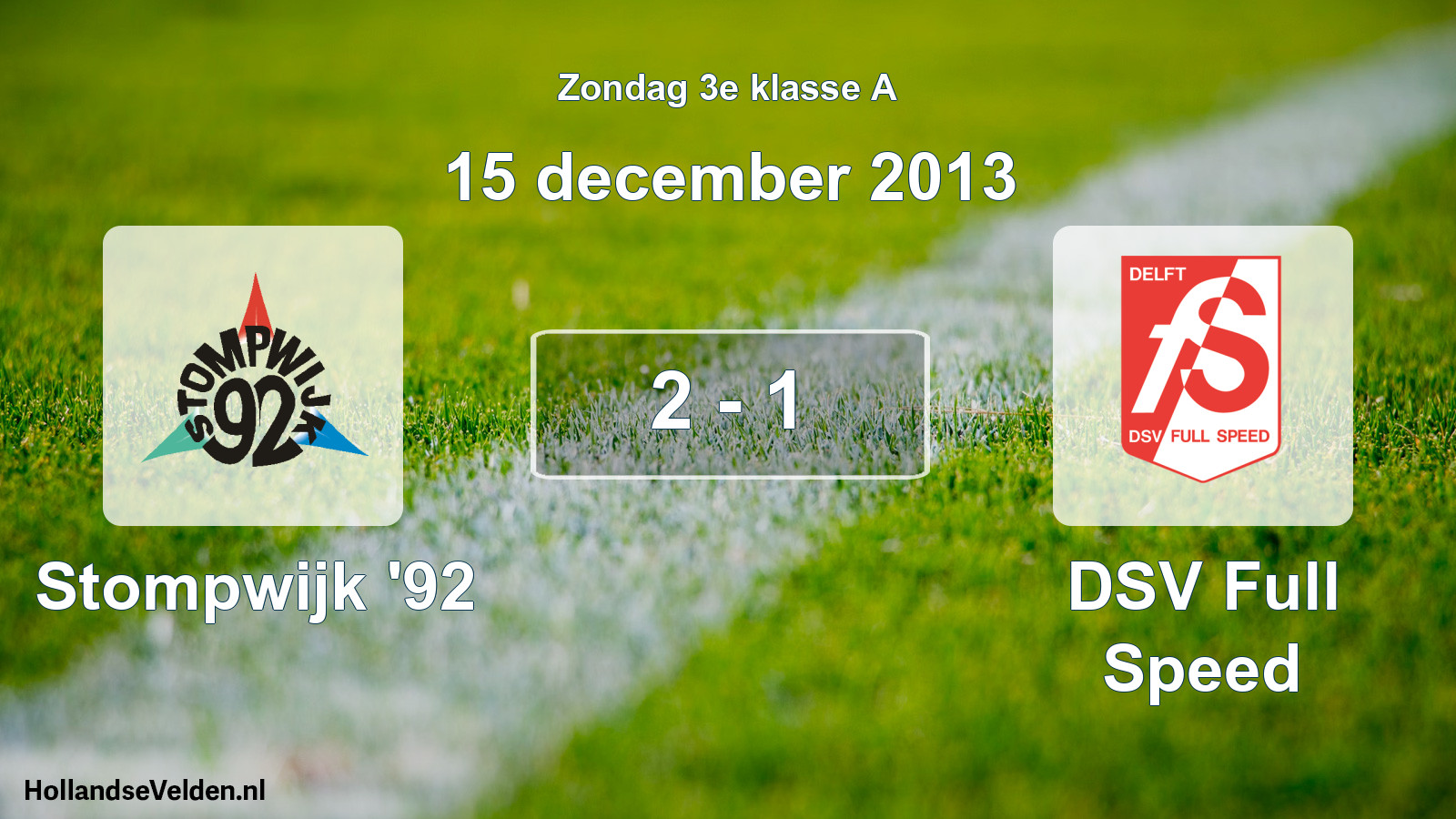 Total number of matches played: Stompwijk '92 - DSV Full Speed 2 - 1 (15 December 2013)