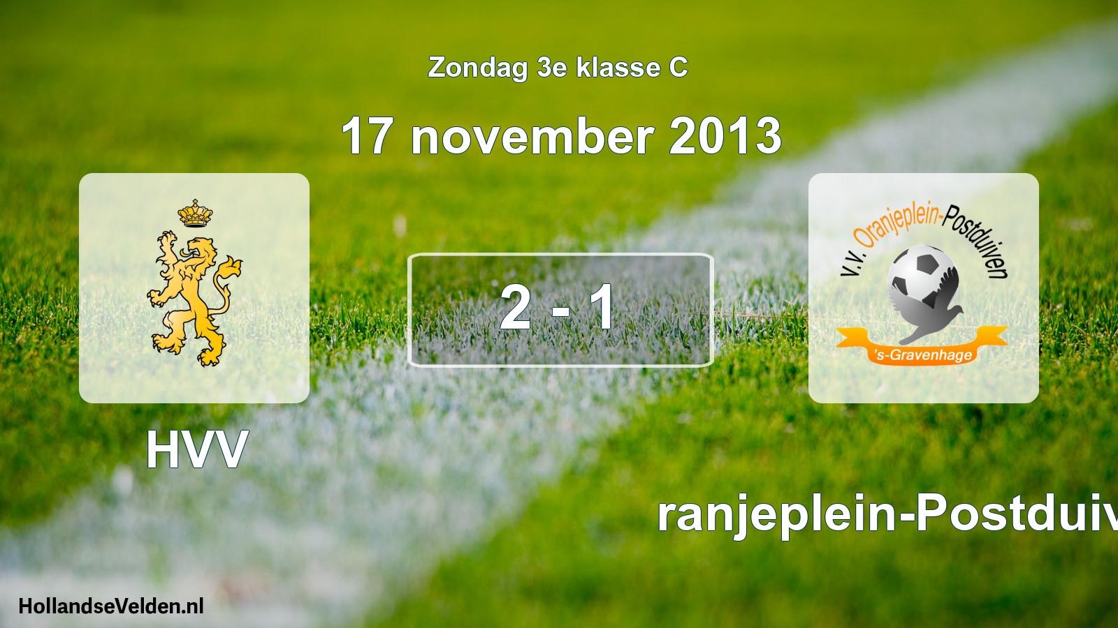 Total number of matches played: HVV - Oranjeplein-Postduiven 2 - 1 (17 November 2013)