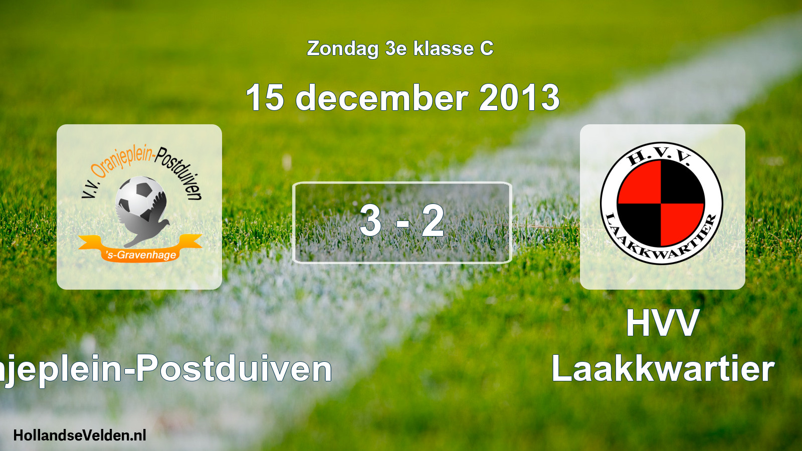 Total number of matches played: Oranjeplein-Postduiven - HVV Laakkwartier 3 - 2 (15 December 2013)