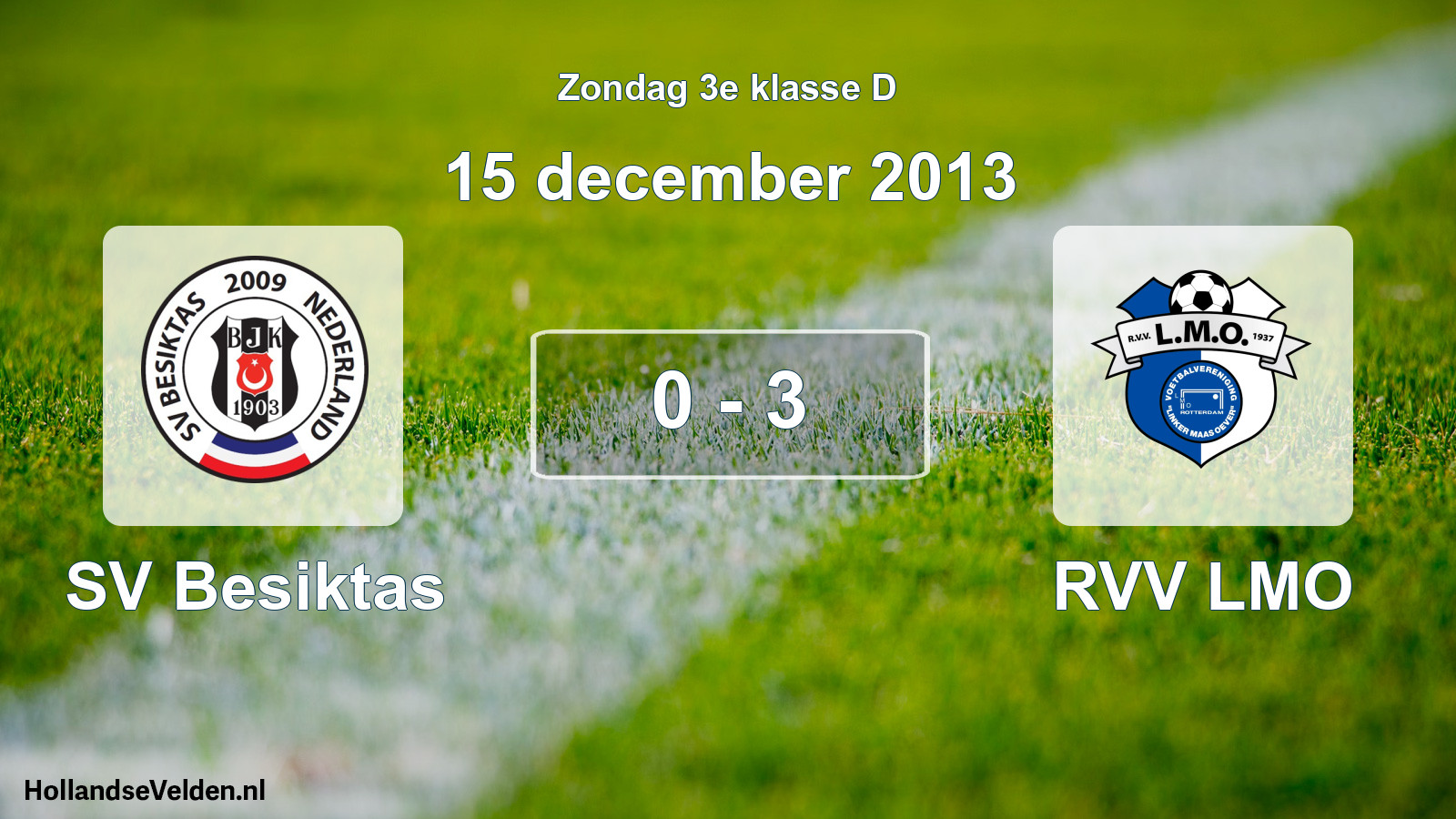 Total number of matches played: SV Besiktas - RVV LMO 0 - 3 (15 December 2013)