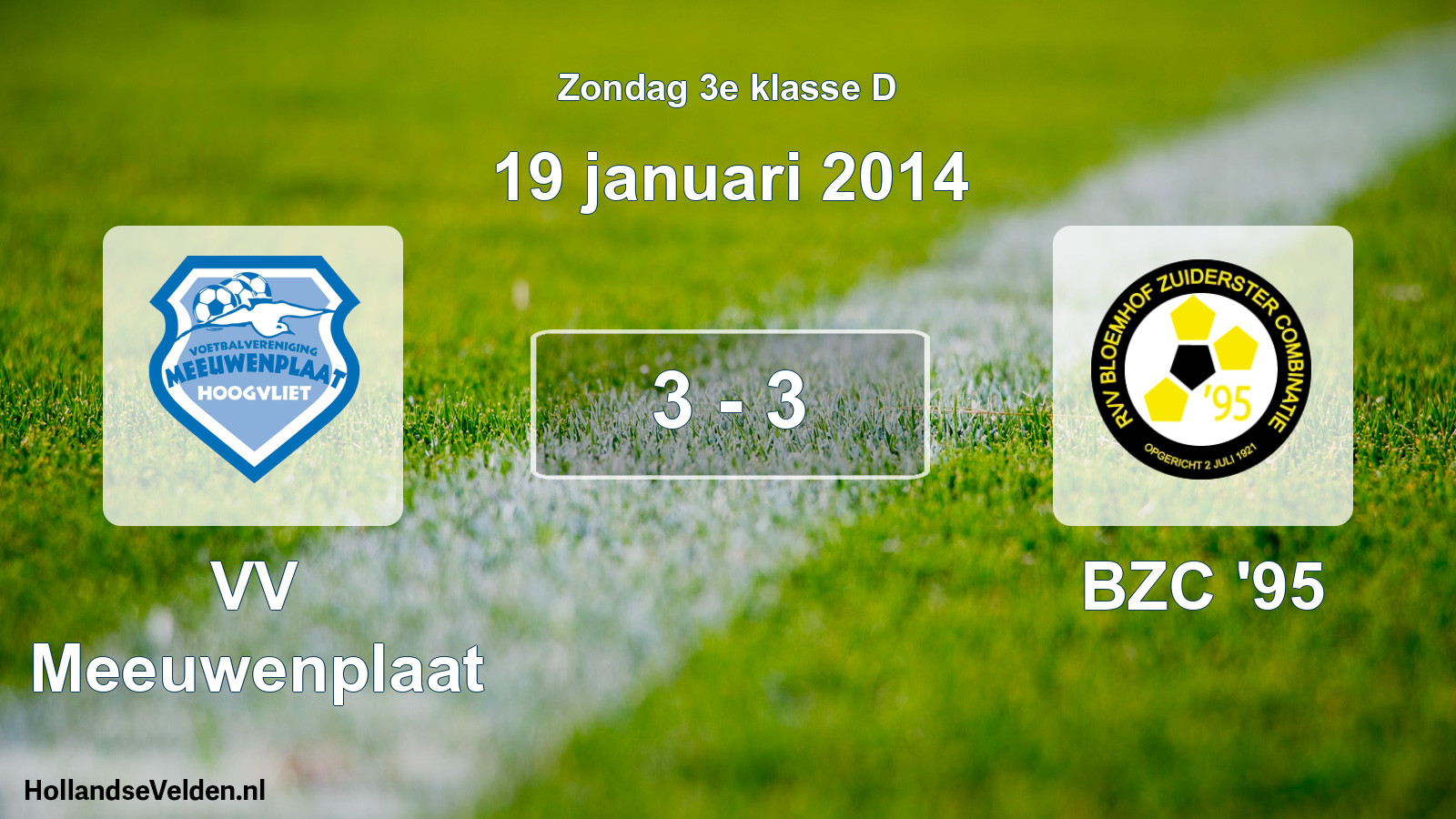Total number of matches played: VV Meeuwenplaat - BZC '95 3 - 3 (19 January 2014)