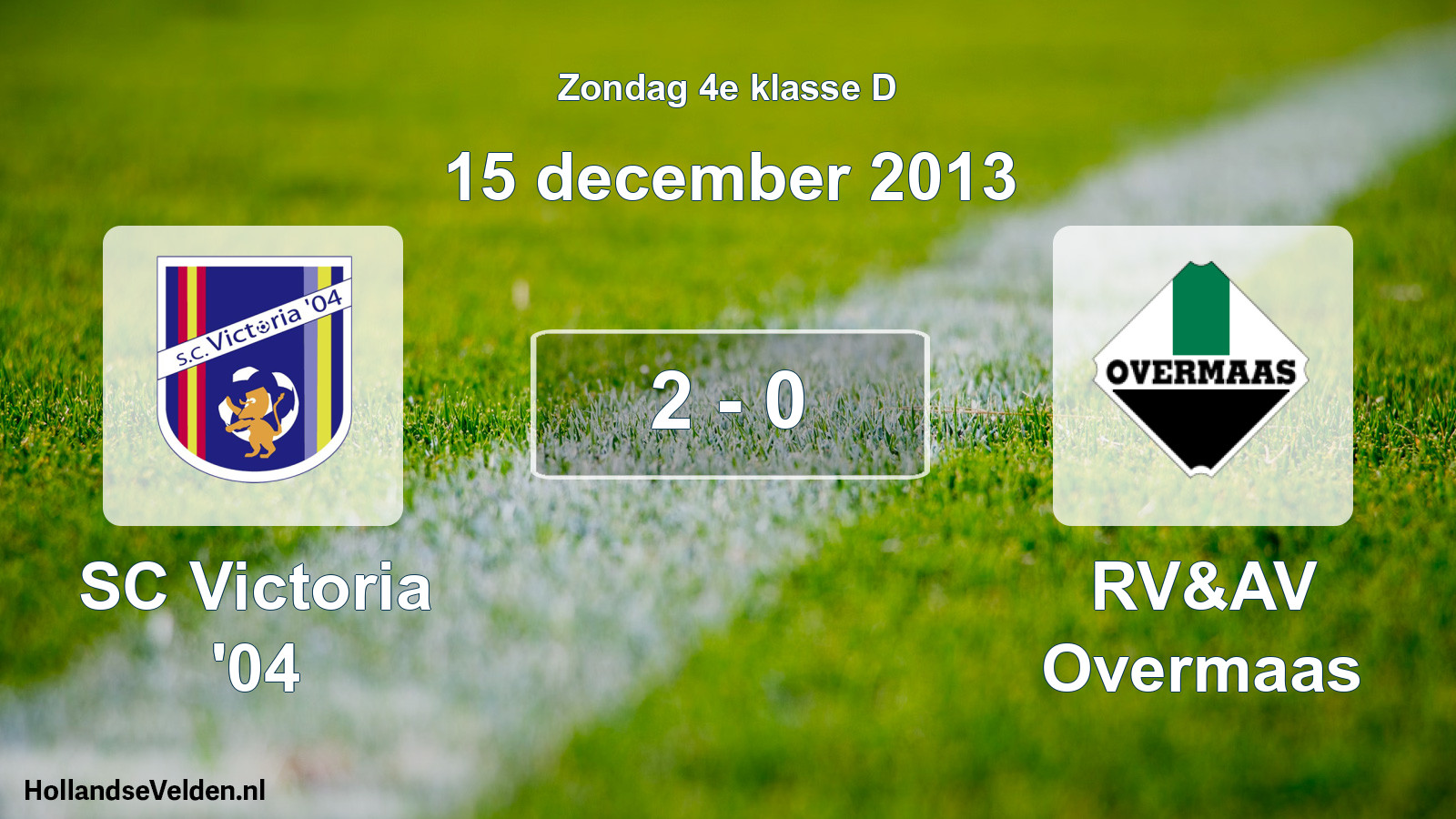 Total number of matches played: SC Victoria '04 - RV&AV Overmaas 2 - 0 (15 December 2013)