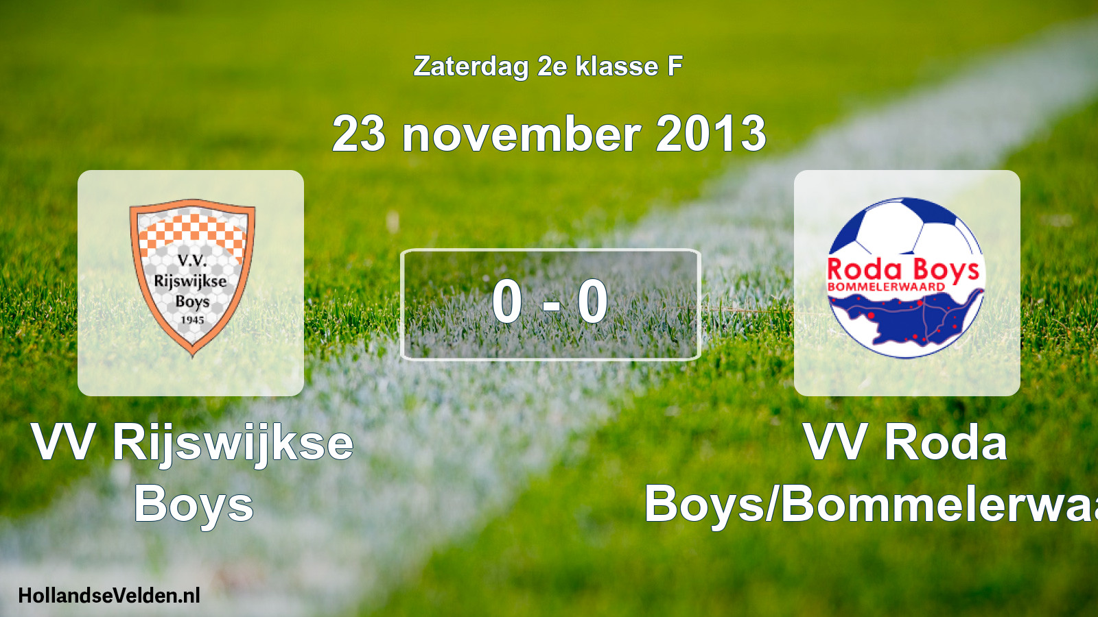 Total number of matches played: VV Rijswijkse Boys - VV Roda Boys/Bommelerwaard 0 - 0 (23 November 2013)