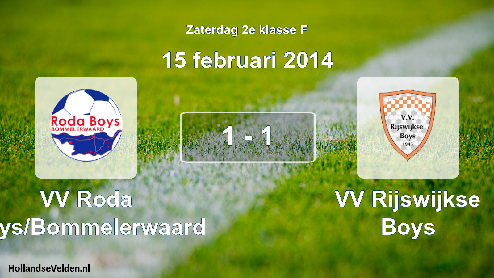 Total number of matches played: VV Roda Boys/Bommelerwaard - VV Rijswijkse Boys 1 - 1 (15 February 2014)