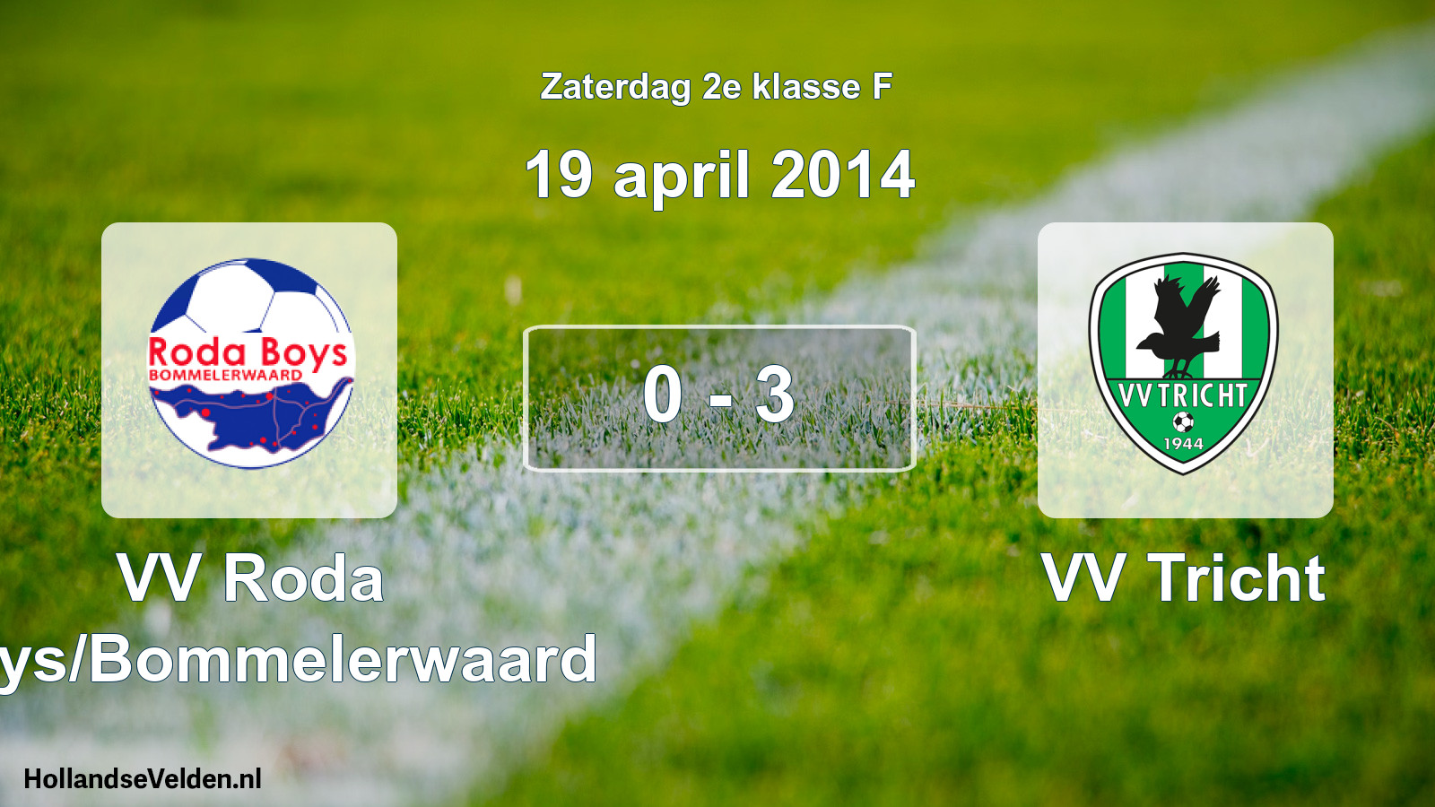 Total number of matches played: VV Roda Boys/Bommelerwaard - VV Tricht 0 - 3 (19 April 2014)