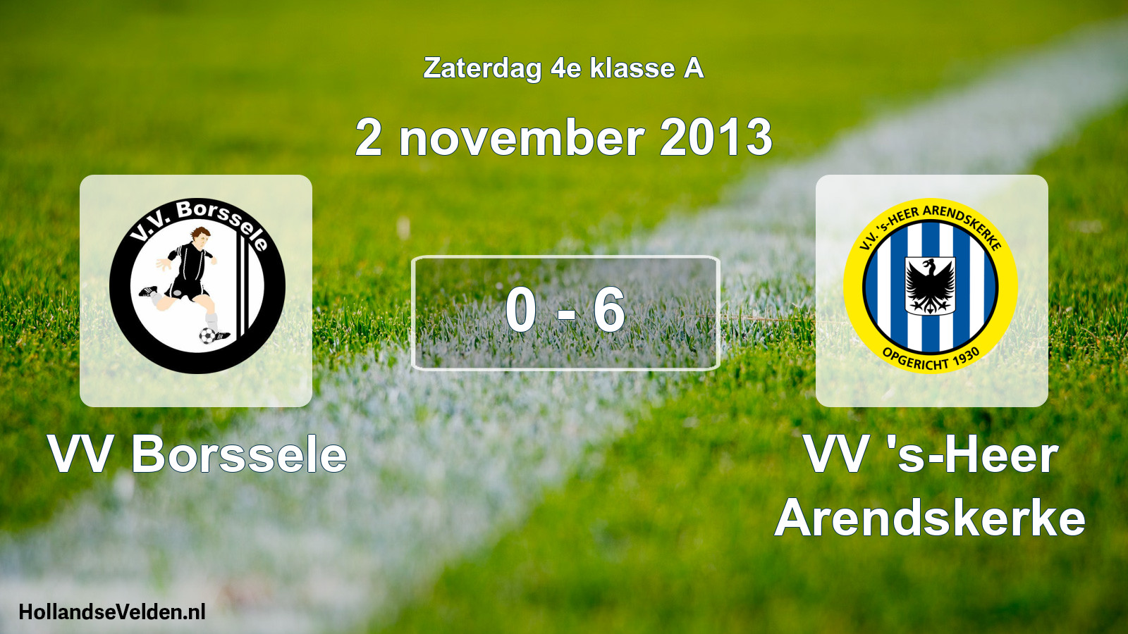 Total number of matches played: VV Borssele - VV 's-Heer Arendskerke 0 - 6 (2 November 2013)