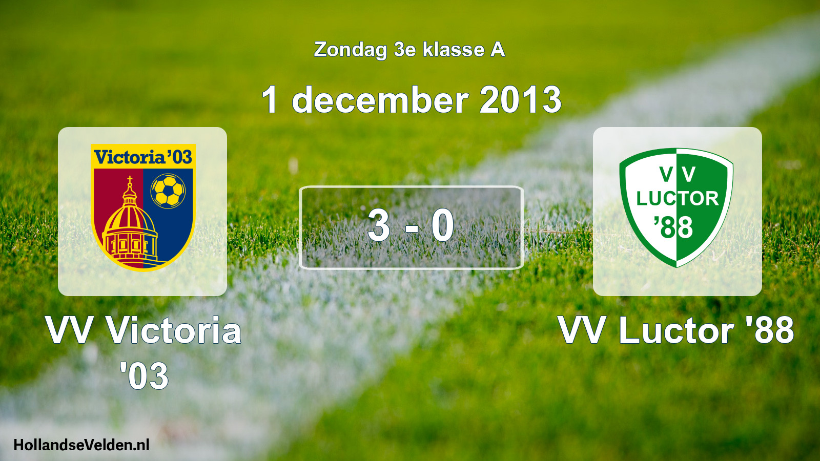 Total number of matches played: VV Victoria '03 - VV Luctor '88 3 - 0 (1 December 2013)