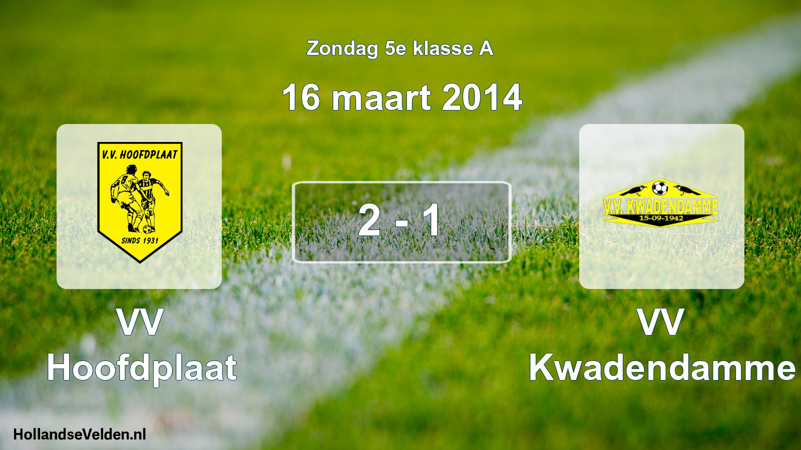 Total number of matches played: VV Hoofdplaat - VV Kwadendamme 2 - 1 (16 March 2014)
