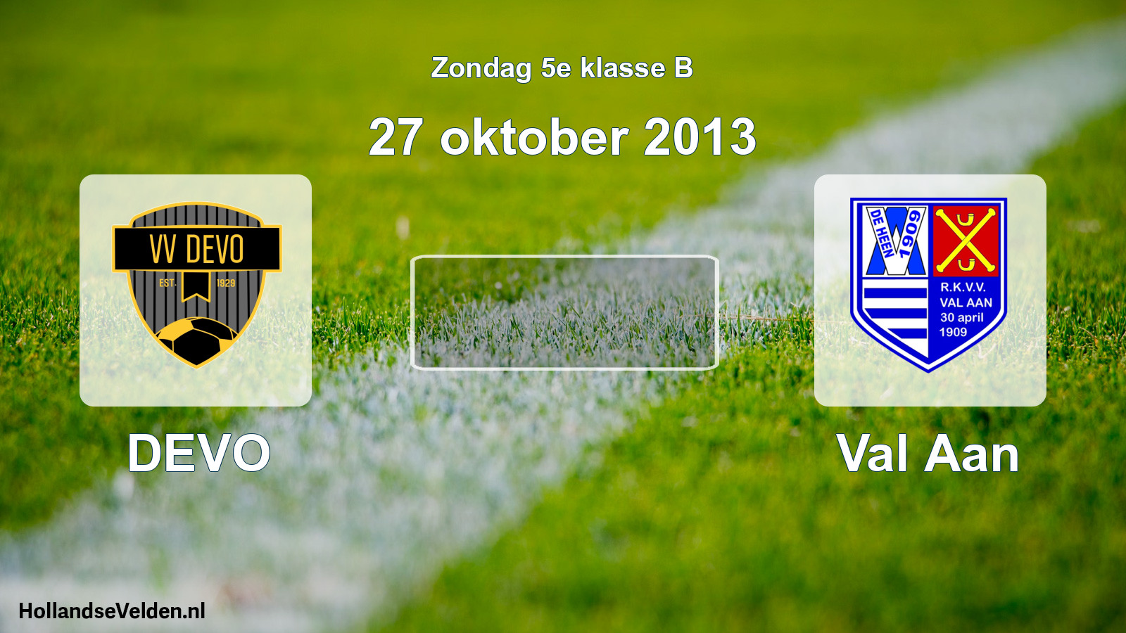 Scheduled Match: DEVO - Val Aan (27 October 2013)