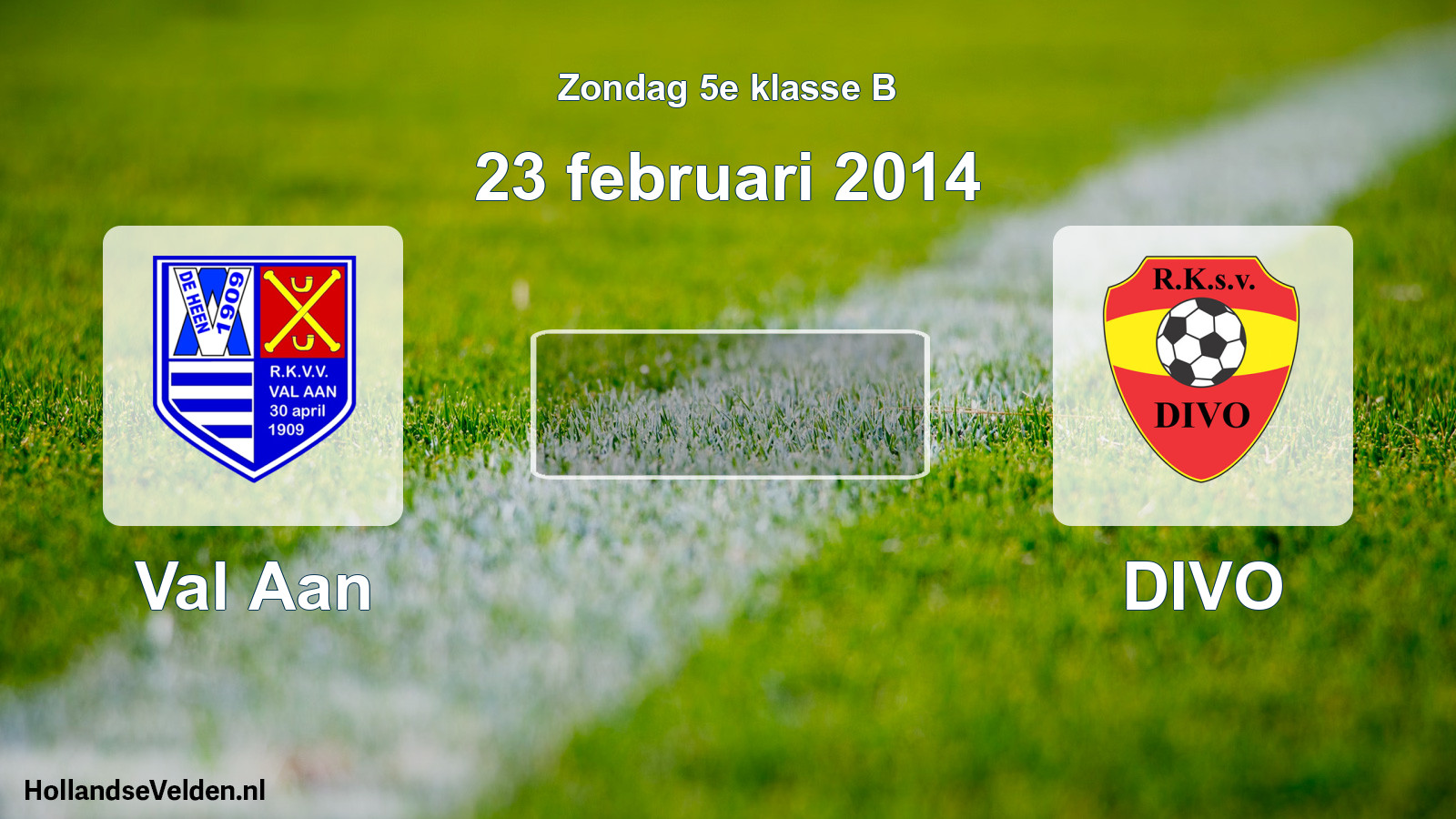 Scheduled Match: Val Aan - DIVO (23 February 2014)