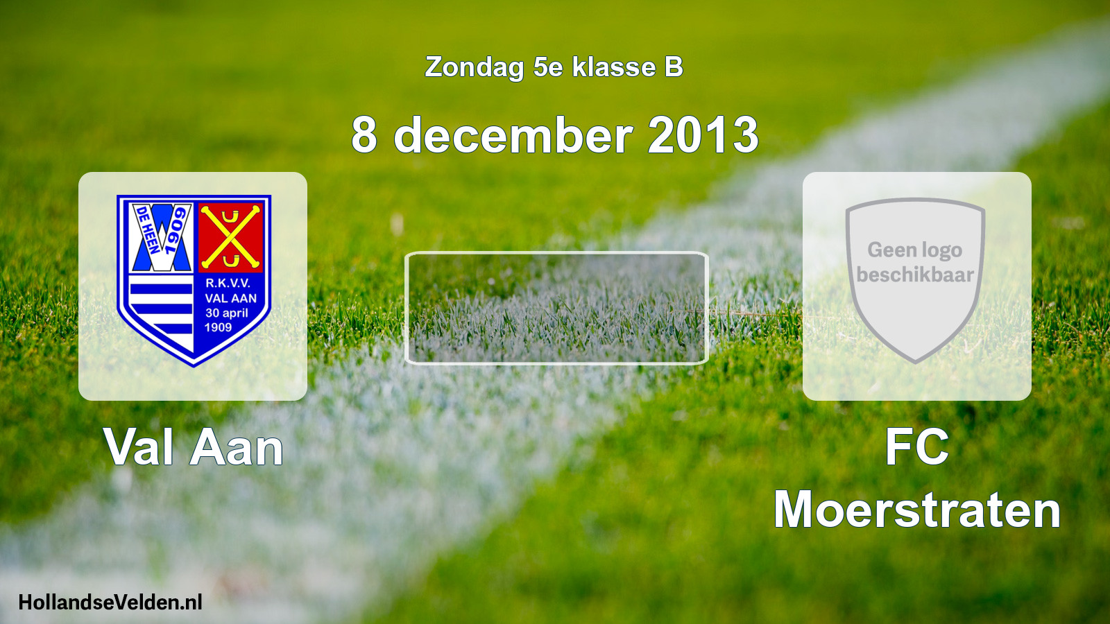 Scheduled Match: Val Aan - FC Moerstraten (8 December 2013)
