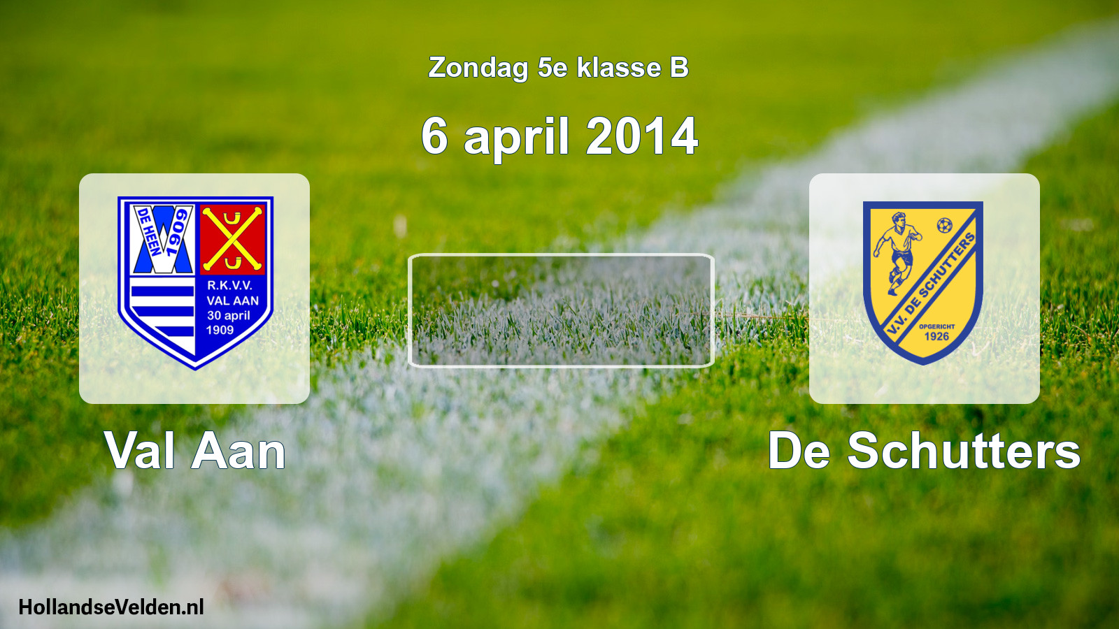 Scheduled Match: Val Aan - De Schutters (6 April 2014)
