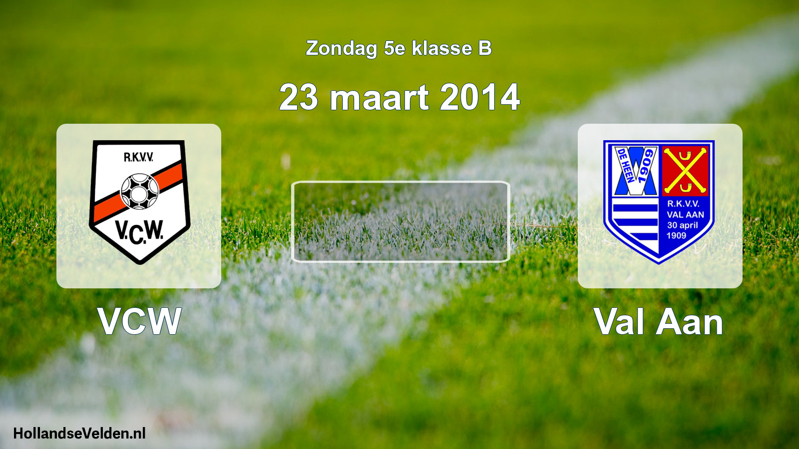 Scheduled Match: VCW - Val Aan (23 March 2014)