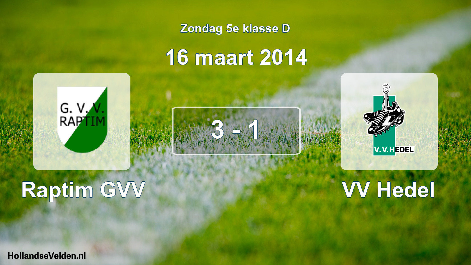 Total number of matches played: Raptim GVV - VV Hedel 3 - 1 (16 March 2014)