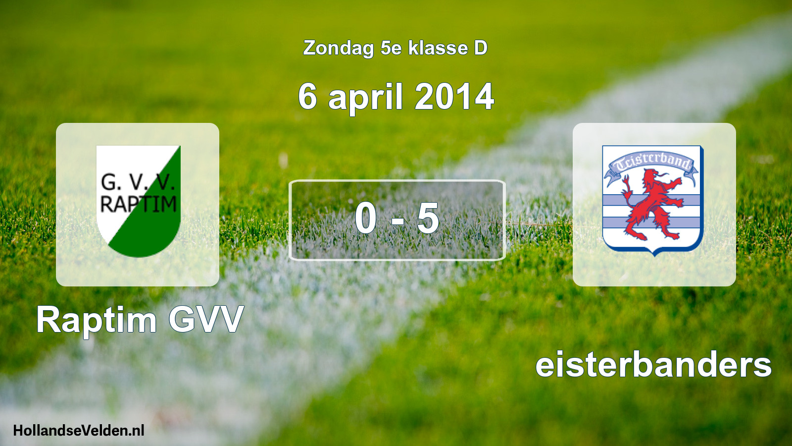 Total number of matches played: Raptim GVV - Teisterbanders 0 - 5 (6 April 2014)