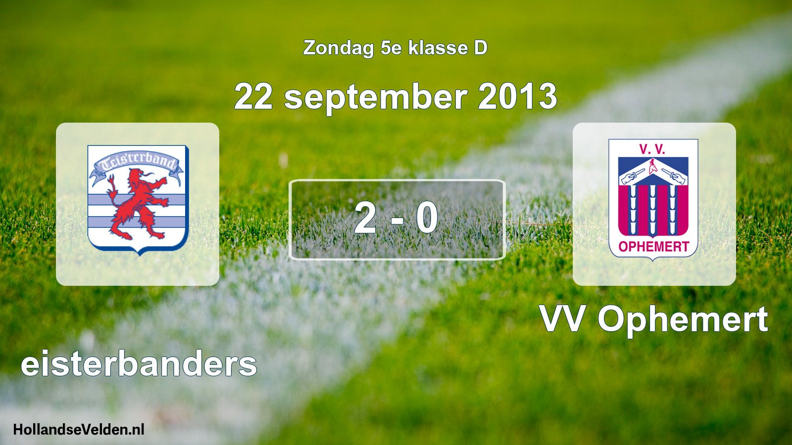 Total number of matches played: Teisterbanders - VV Ophemert 2 - 0 (22 September 2013)