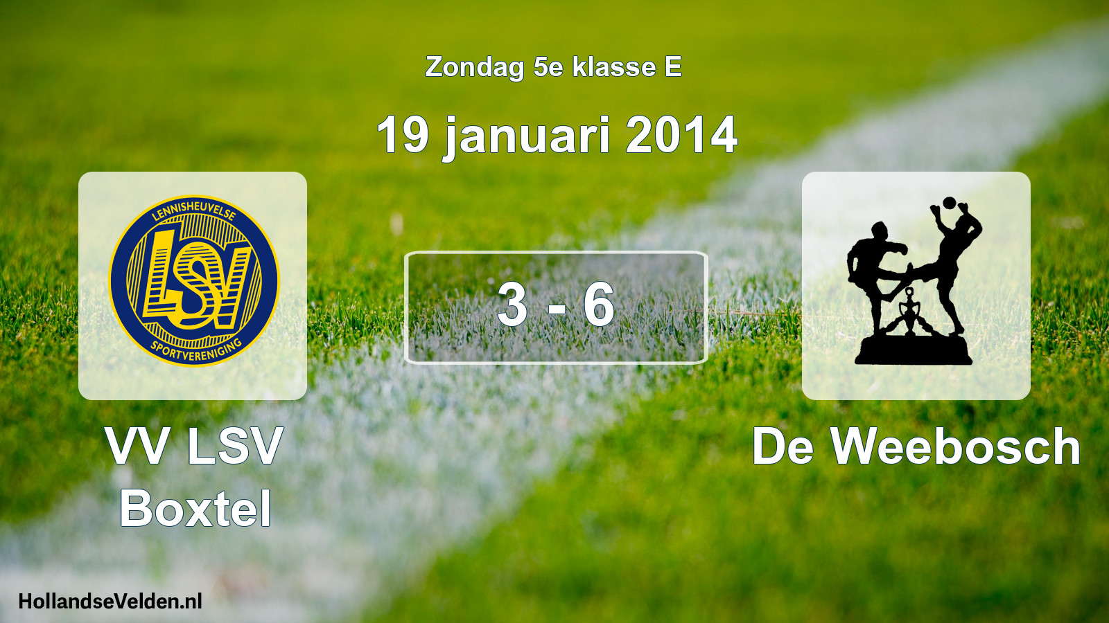 Total number of matches played: VV LSV Boxtel - De Weebosch 3 - 6 (19 January 2014)
