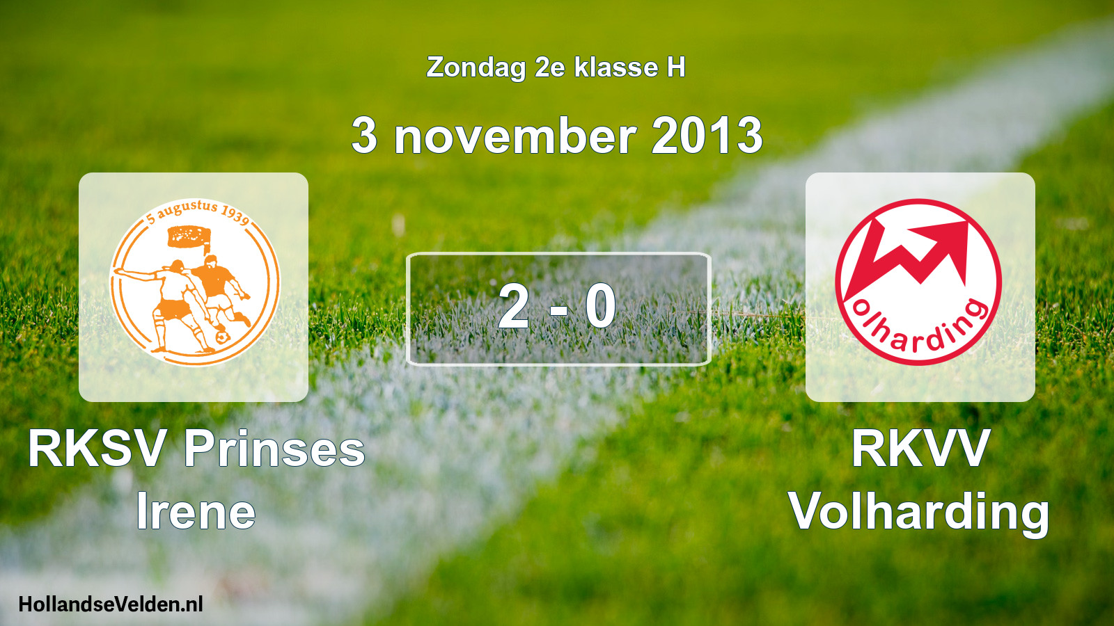 Total number of matches played: RKSV Prinses Irene - RKVV Volharding 2 - 0 (3 November 2013)