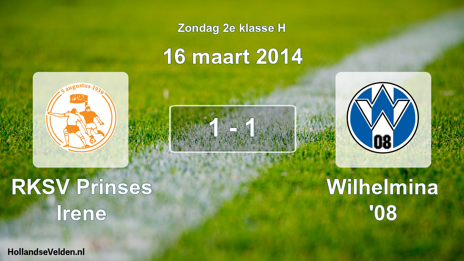 Total number of matches played: RKSV Prinses Irene - Wilhelmina '08 1 - 1 (16 March 2014)