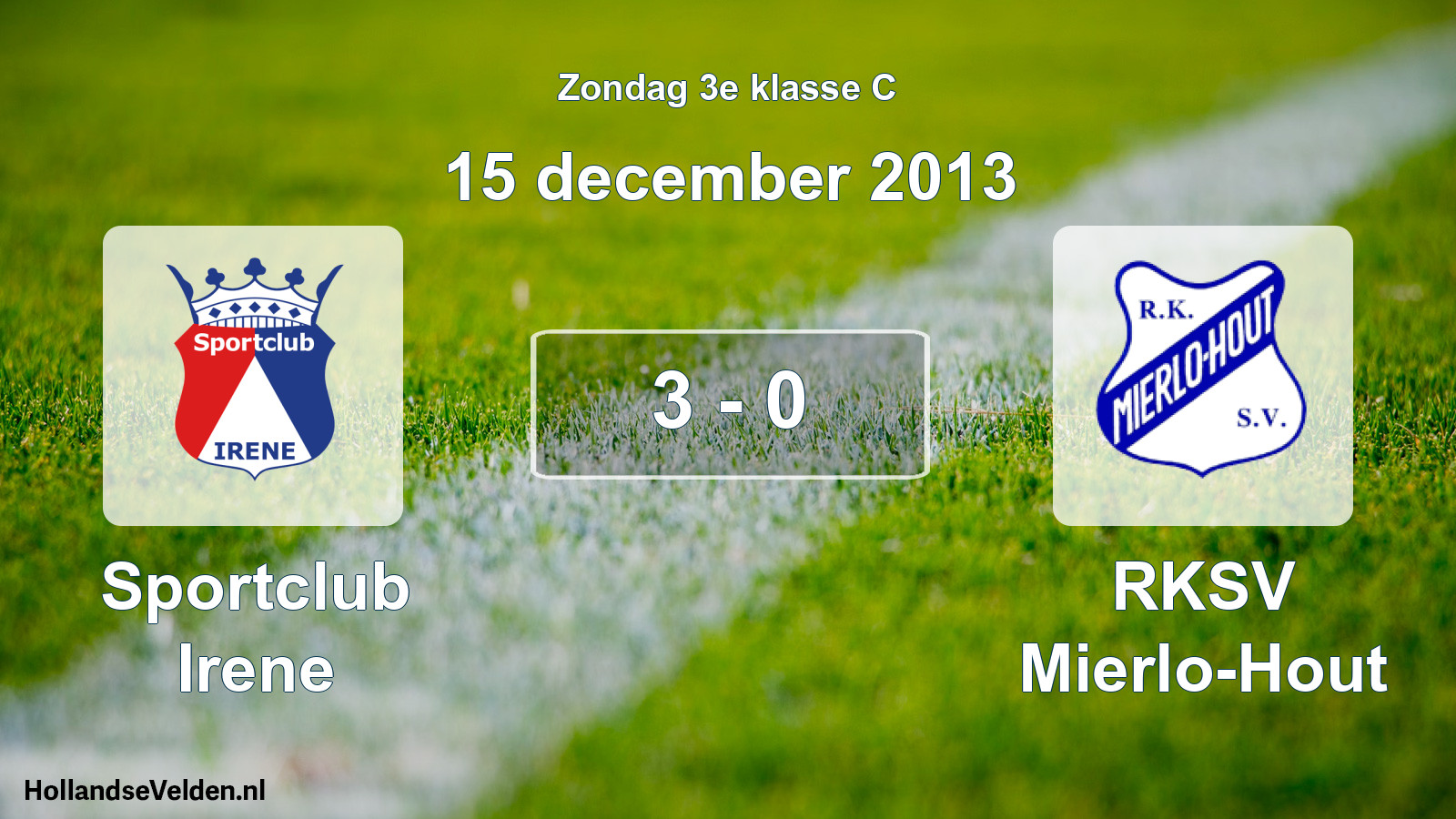 Total number of matches played: Sportclub Irene - RKSV Mierlo-Hout 3 - 0 (15 December 2013)