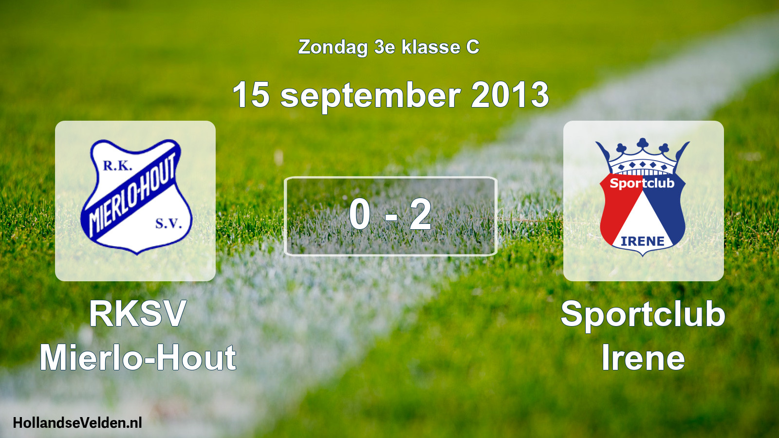 Total number of matches played: RKSV Mierlo-Hout - Sportclub Irene 0 - 2 (15 September 2013)