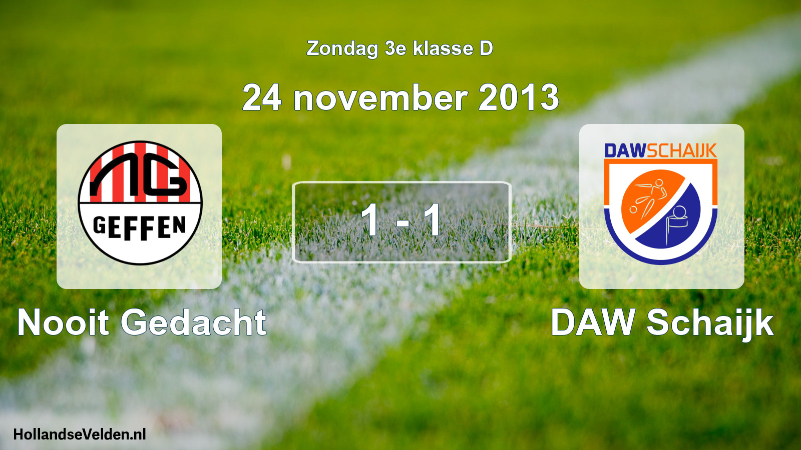 Total number of matches played: Nooit Gedacht - DAW Schaijk 1 - 1 (24 November 2013)