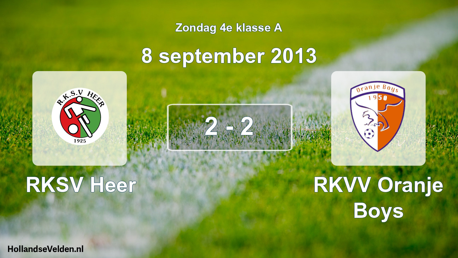 Total number of matches played: RKSV Heer - RKVV Oranje Boys 2 - 2 (8 September 2013)