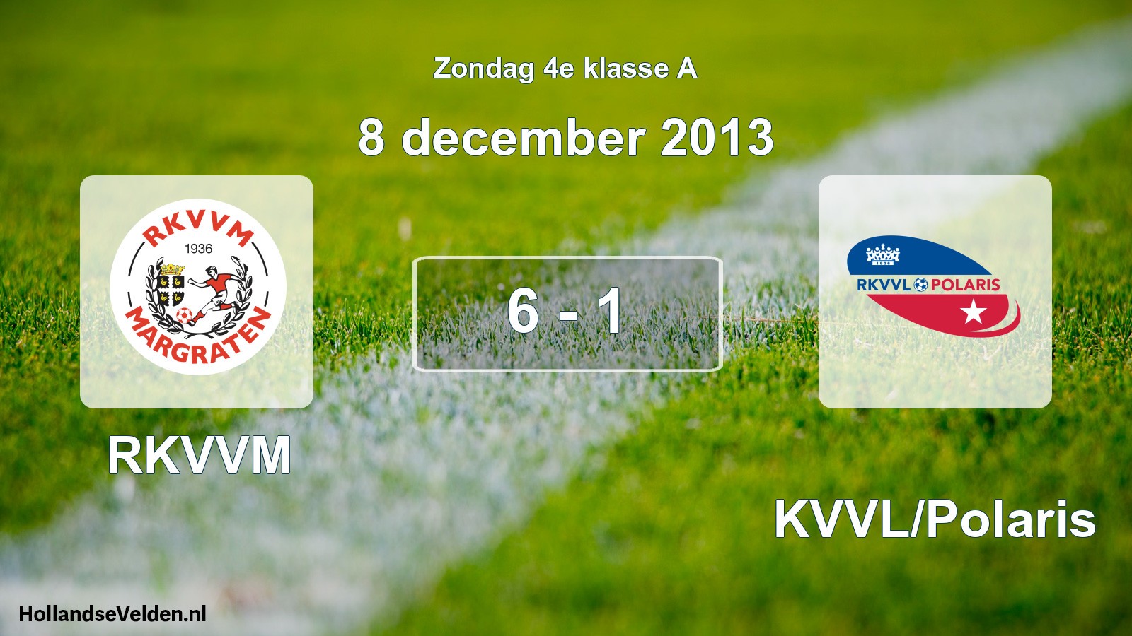 Total number of matches played: RKVVM - RKVVL/Polaris 6 - 1 (8 December 2013)
