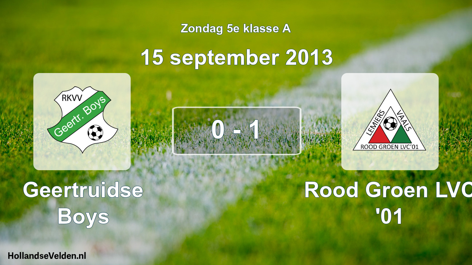 Total number of matches played: Geertruidse Boys - Rood Groen LVC '01 0 - 1 (15 September 2013)