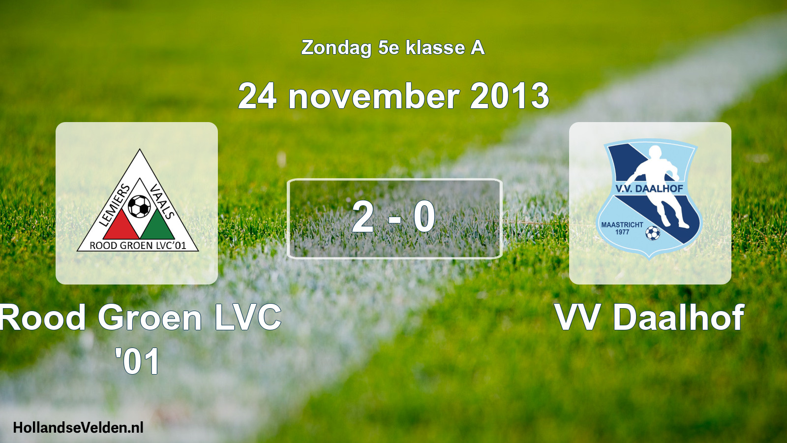 Total number of matches played: Rood Groen LVC '01 - VV Daalhof 2 - 0 (24 November 2013)