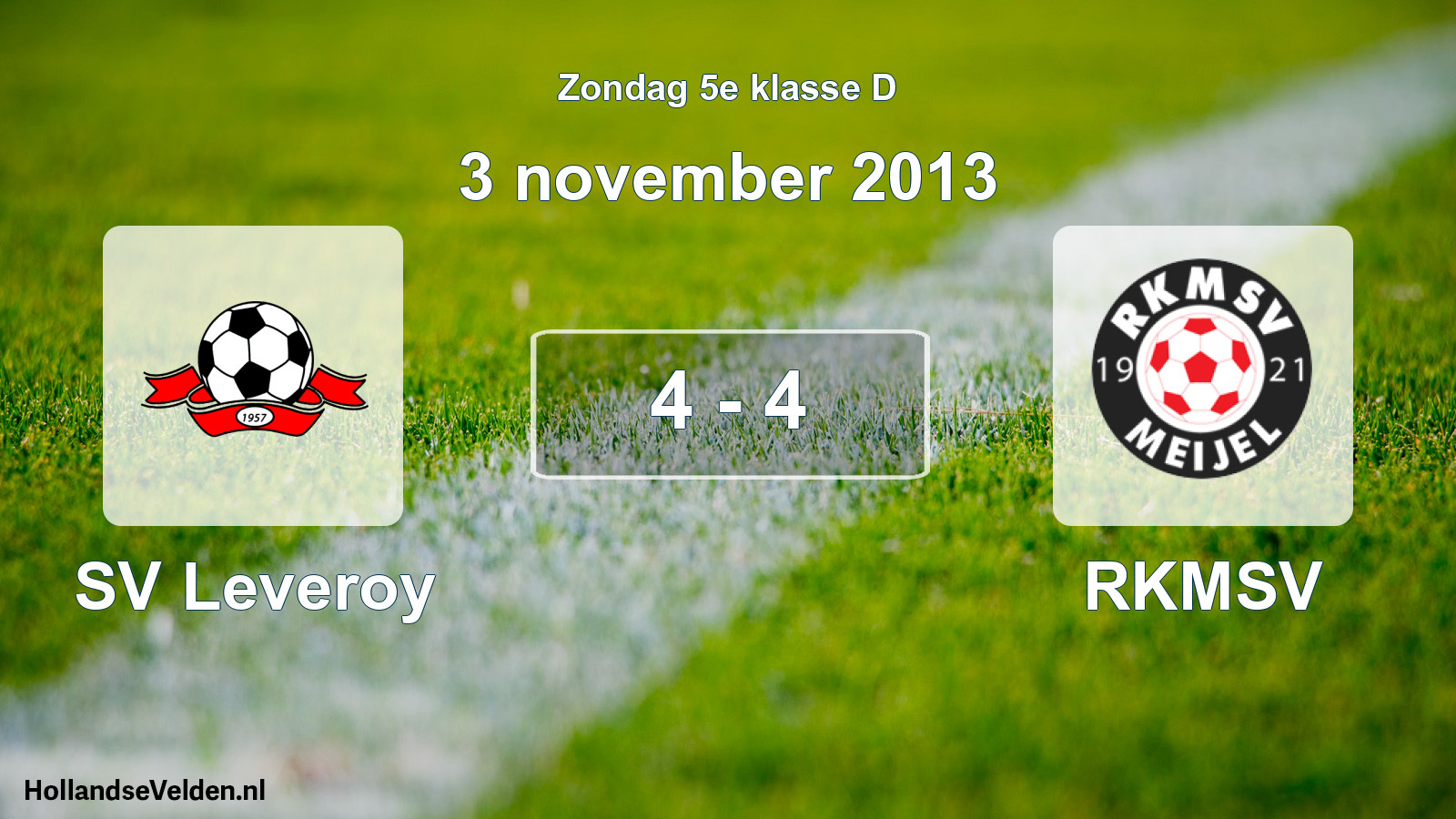 Total number of matches played: SV Leveroy - RKMSV 4 - 4 (3 November 2013)