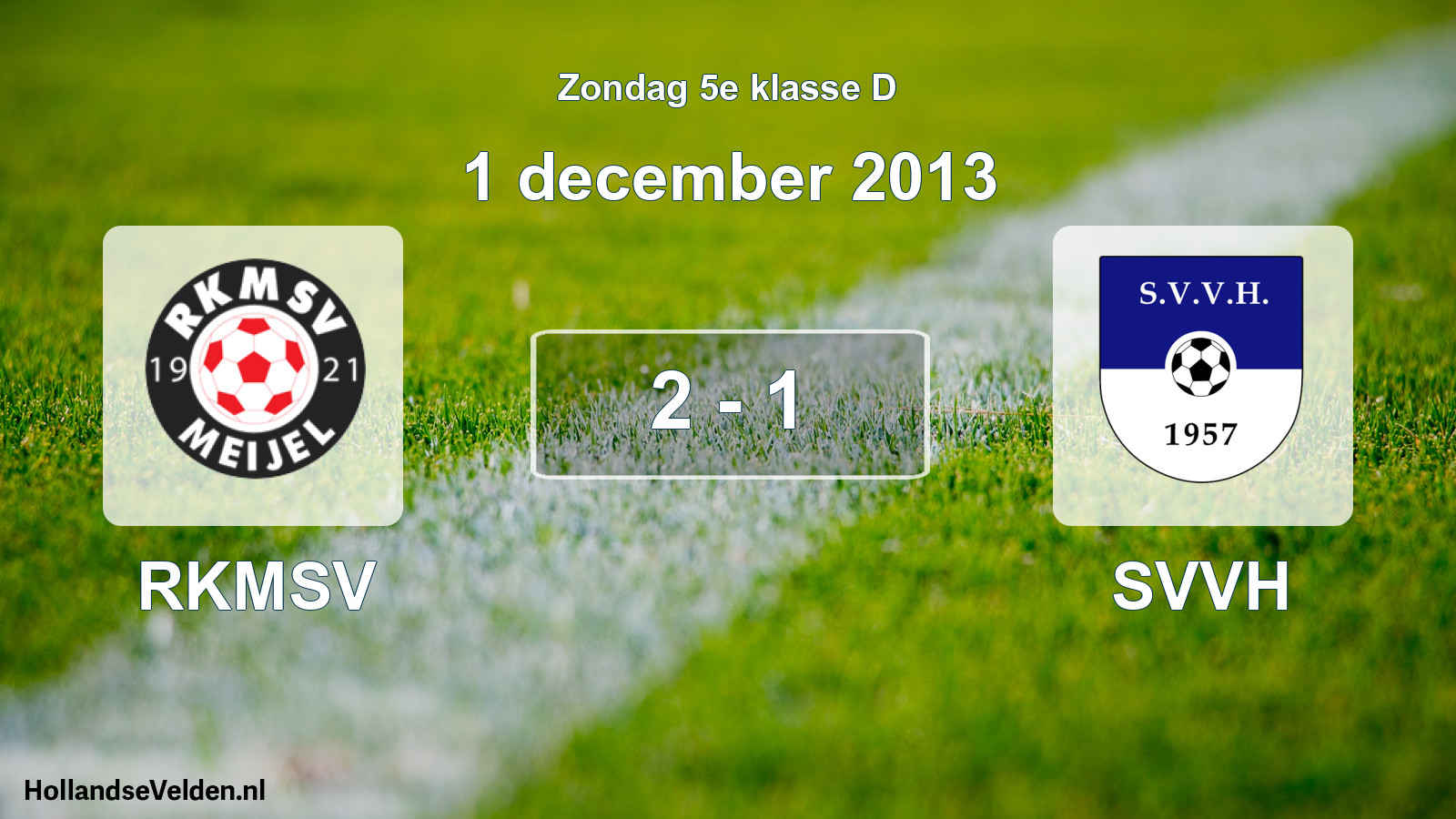 Total number of matches played: RKMSV - SVVH 2 - 1 (1 December 2013)