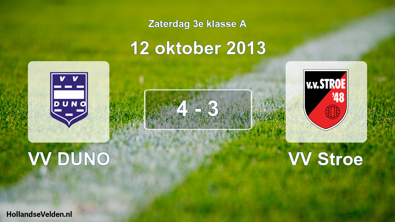 Total number of matches played: VV DUNO - VV Stroe 4 - 3 (12 October 2013)