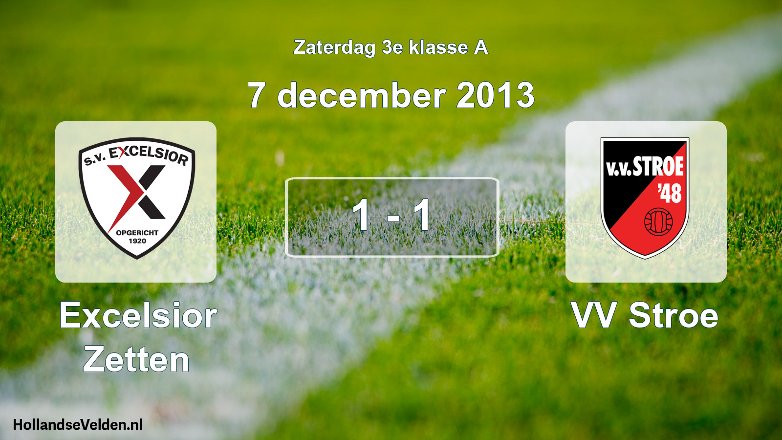 Total number of matches played: Excelsior Zetten - VV Stroe 1 - 1 (7 December 2013)