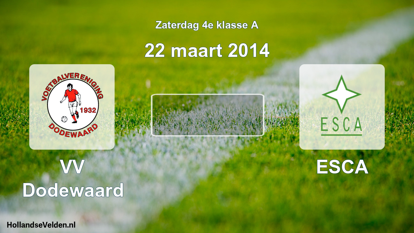 Scheduled Match: VV Dodewaard - ESCA (22 March 2014)