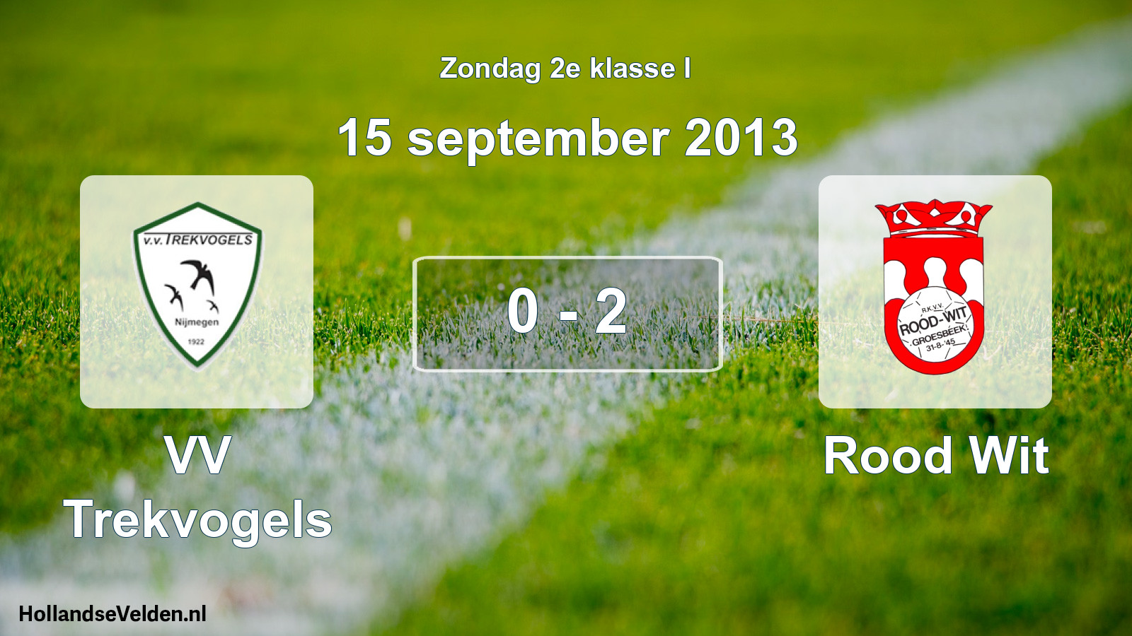 Total number of matches played: VV Trekvogels - Rood Wit 0 - 2 (15 September 2013)
