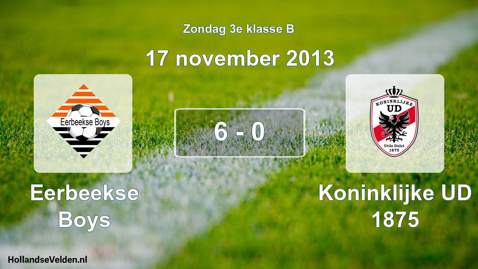 Total number of matches played: Eerbeekse Boys - Koninklijke UD 1875 6 - 0 (17 November 2013)