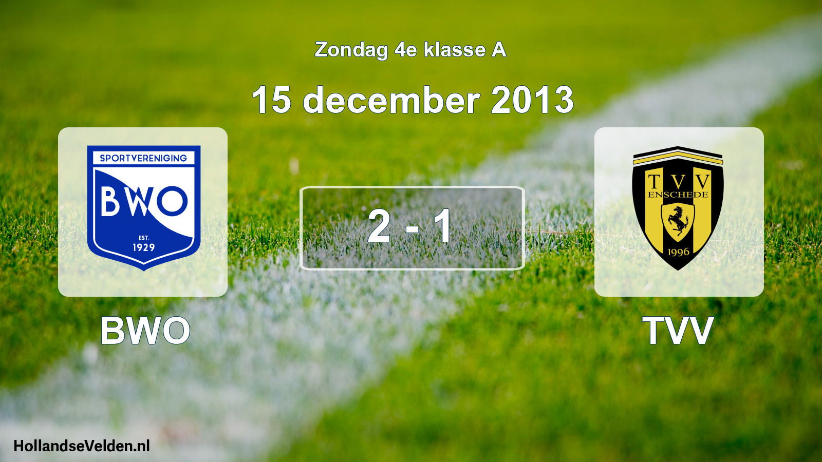 Total number of matches played: BWO - TVV 2 - 1 (15 December 2013)