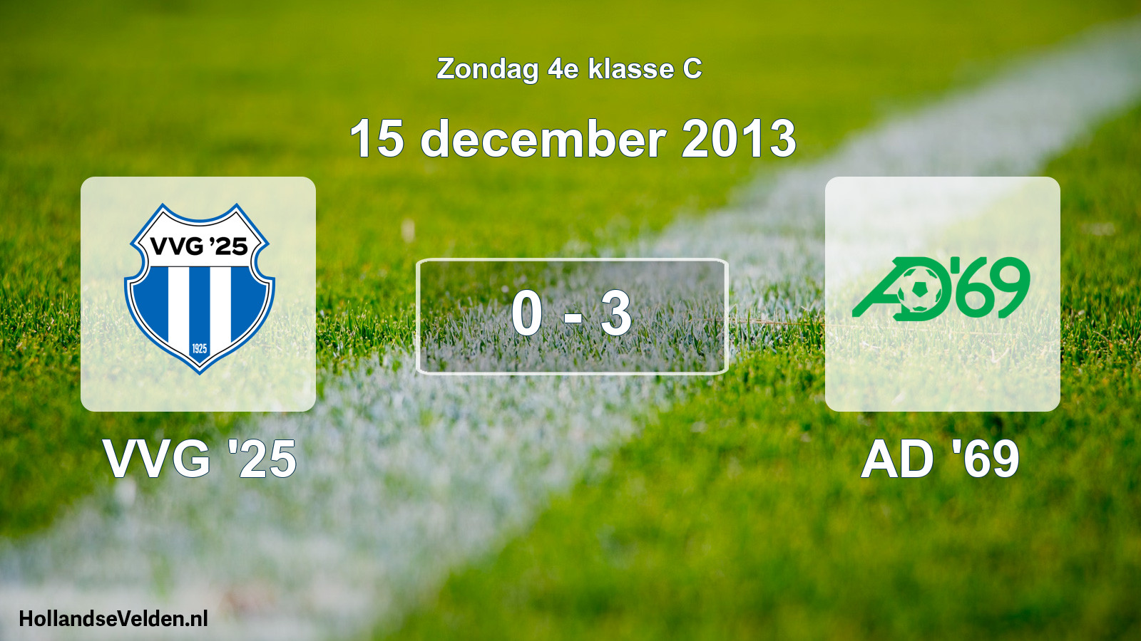Total number of matches played: VVG '25 - AD '69 0 - 3 (15 December 2013)